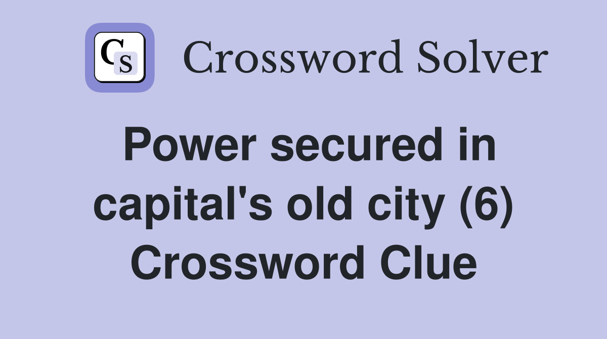 Power secured in capital's old city (6) Crossword Clue