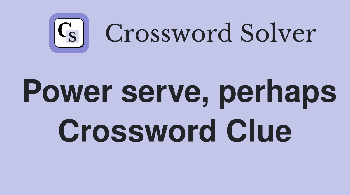 Power serve, perhaps Crossword Clue