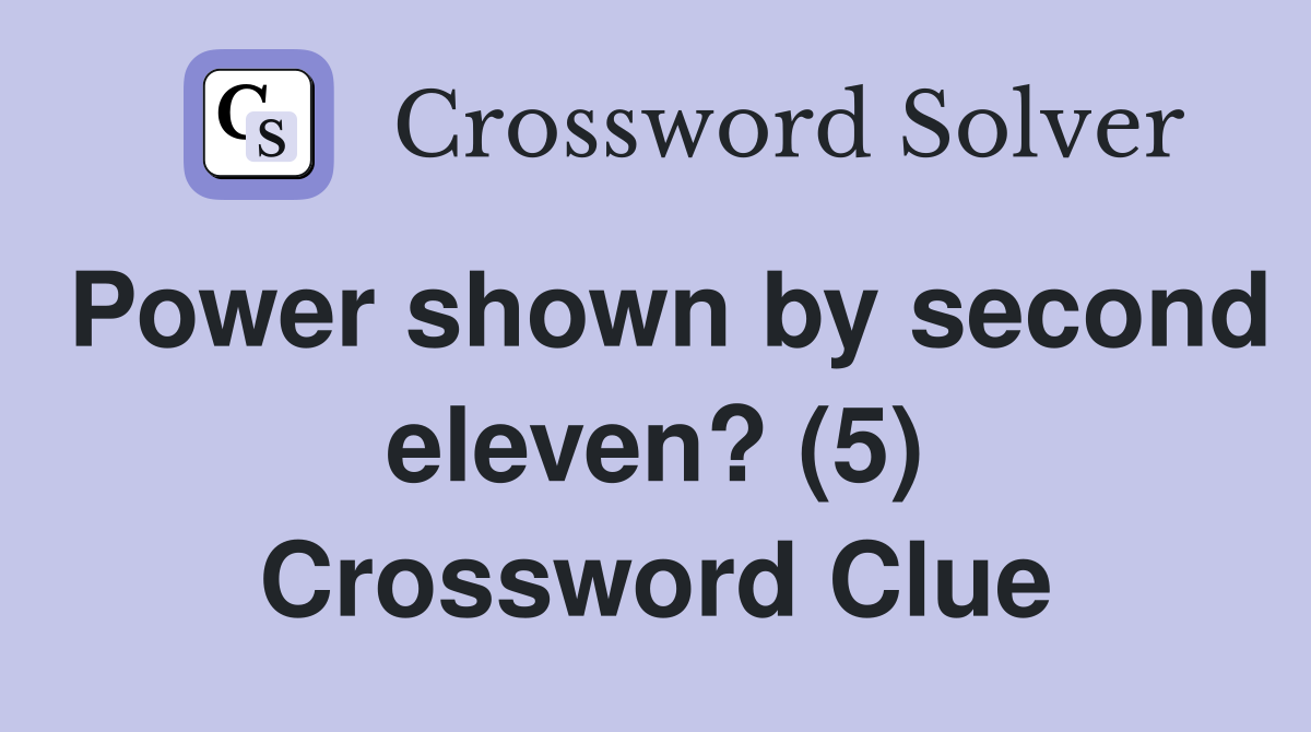 Power shown by second eleven? (5) Crossword Clue
