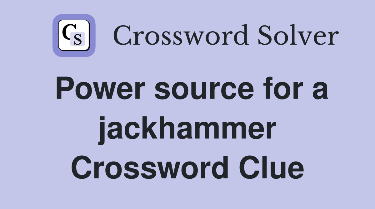 Power source for a jackhammer Crossword Clue