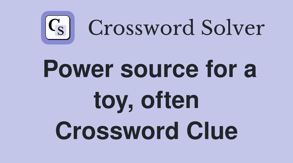 Power source for a toy, often Crossword Clue