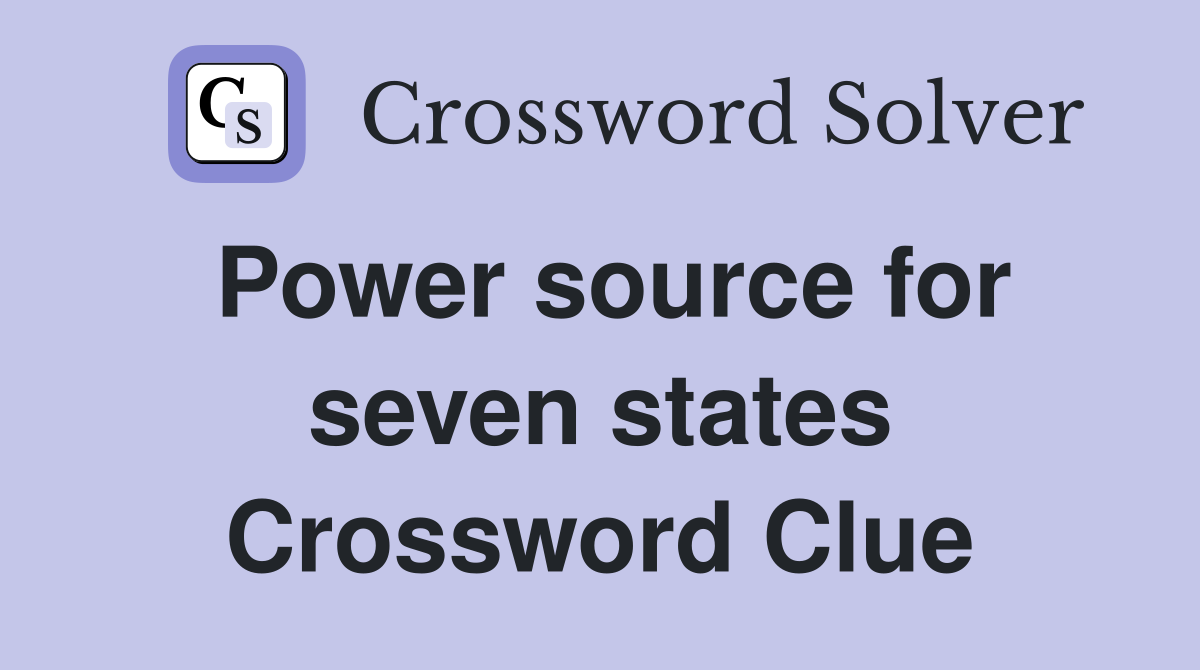 Power source for seven states Crossword Clue
