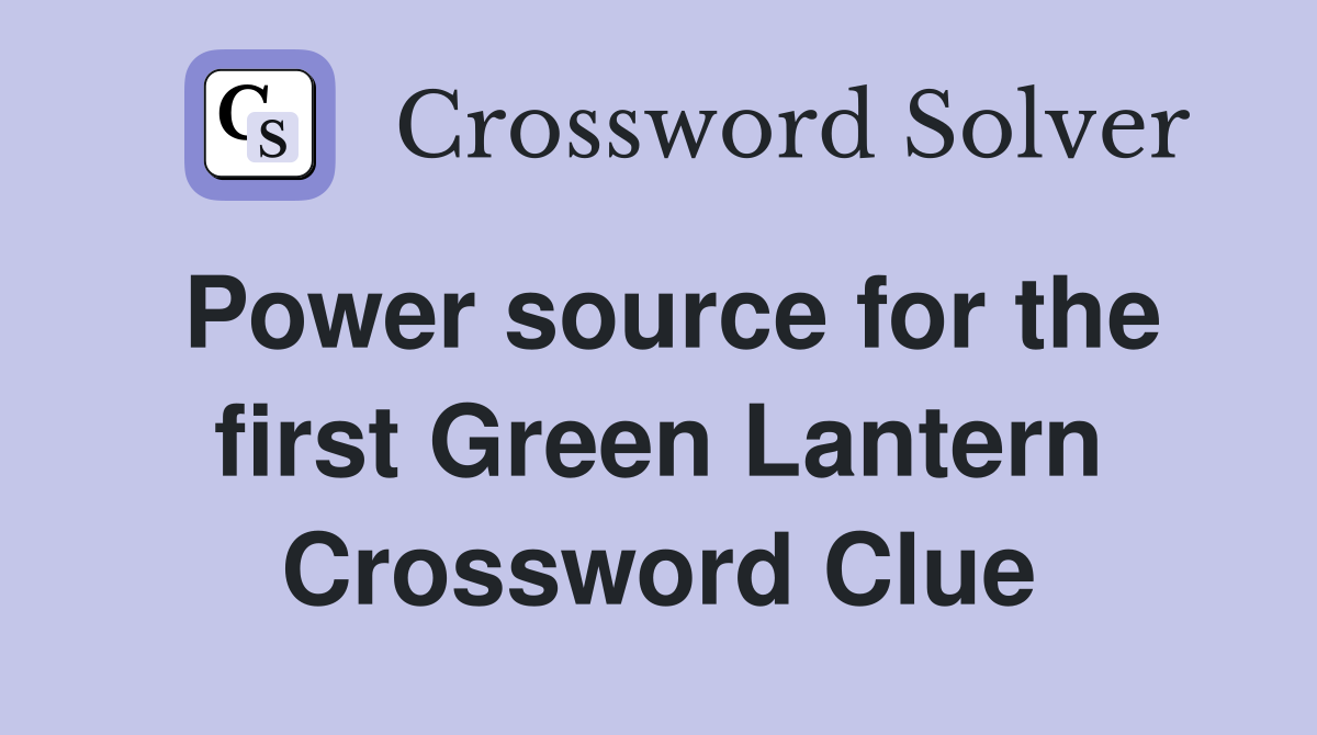 Power source for the first Green Lantern Crossword Clue