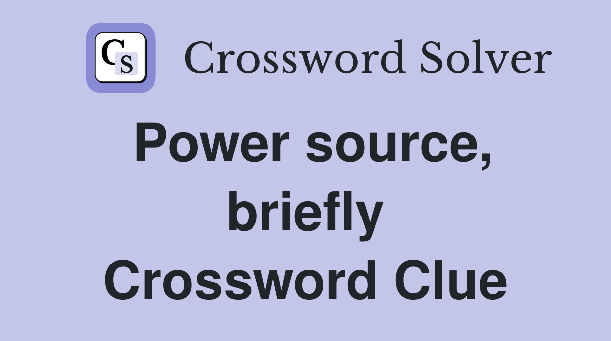 Power source, briefly Crossword Clue