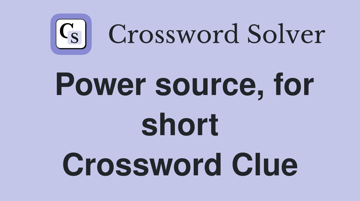 Power source, for short Crossword Clue