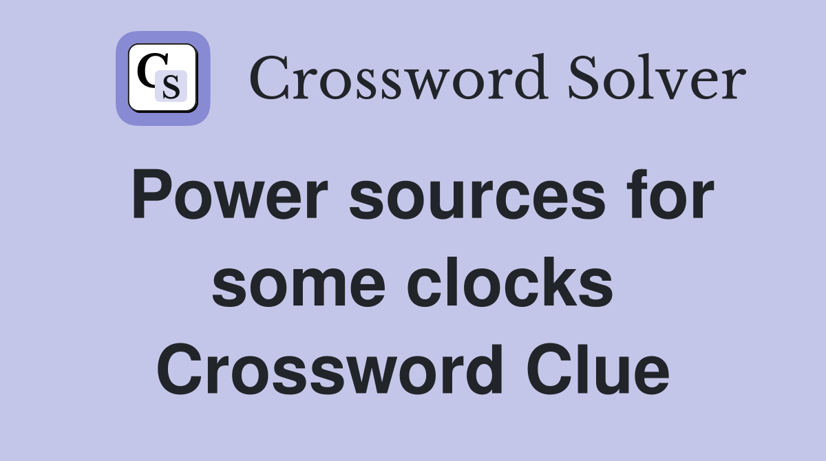 Power sources for some clocks Crossword Clue