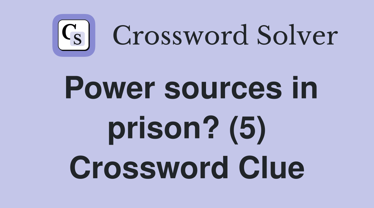 Power sources in prison? (5) Crossword Clue