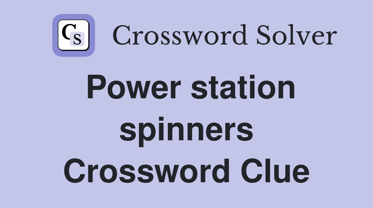 Power station spinners Crossword Clue