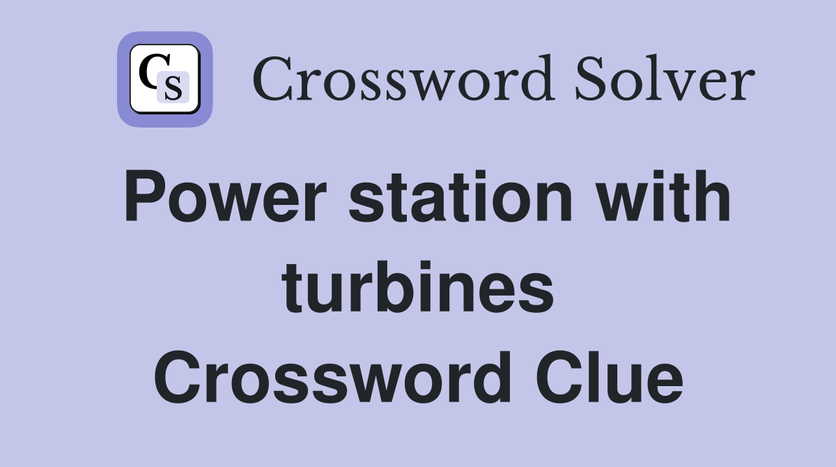 Power station with turbines Crossword Clue