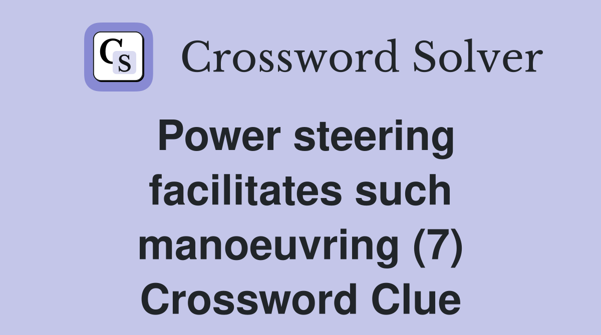 Power steering facilitates such manoeuvring (7) Crossword Clue