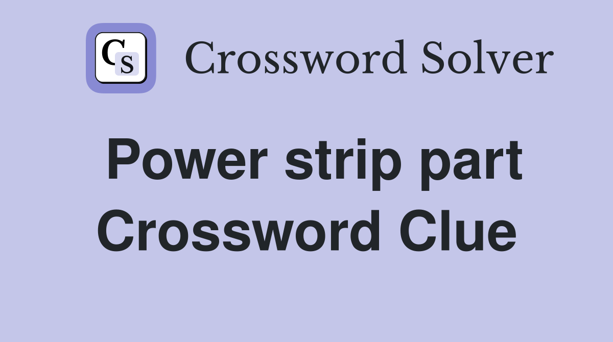 Power strip part Crossword Clue
