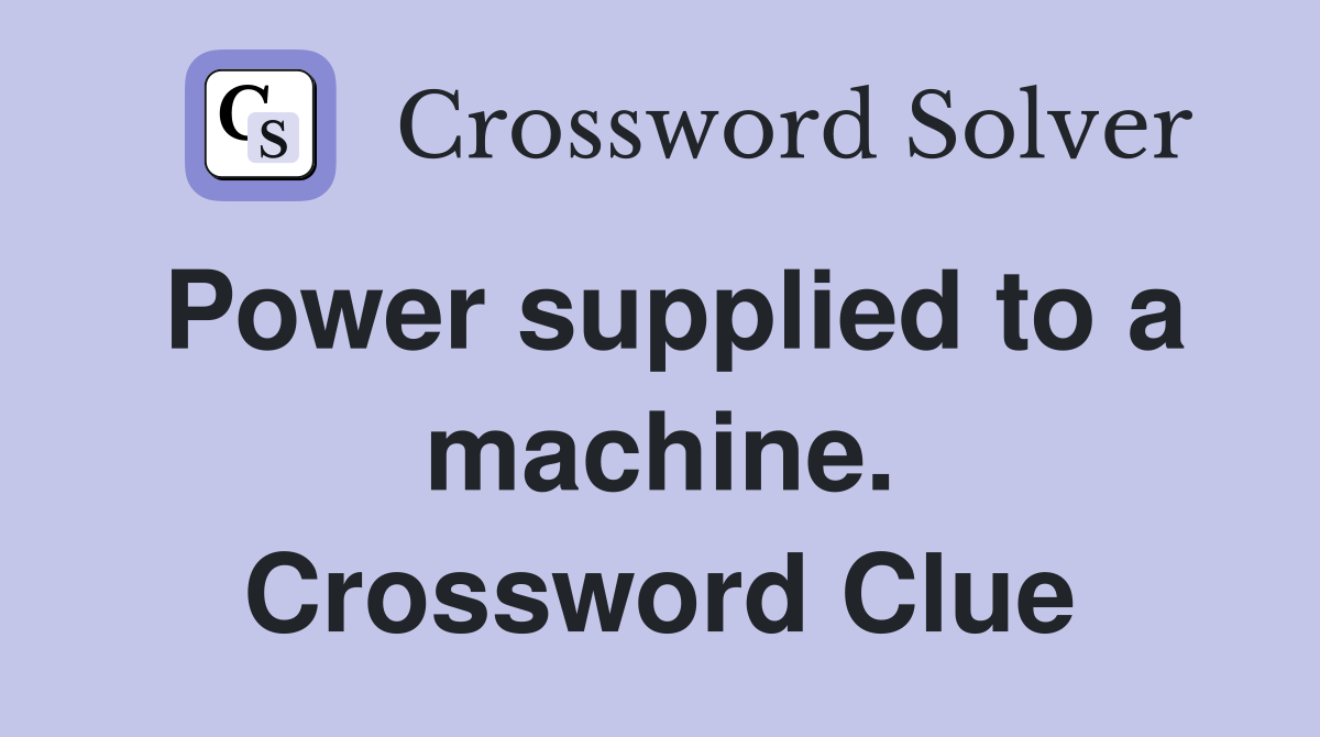 Power supplied to a machine. Crossword Clue