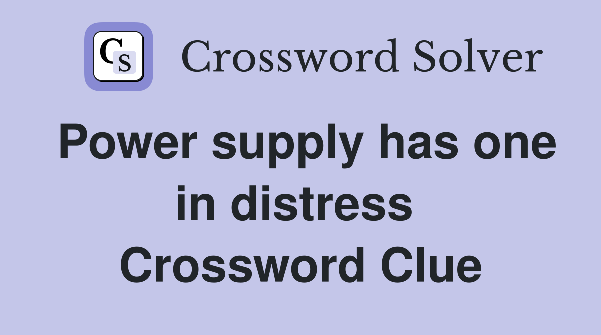 Power supply has one in distress  Crossword Clue