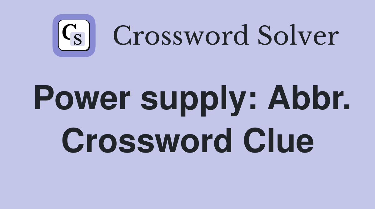 Power supply: Abbr. Crossword Clue