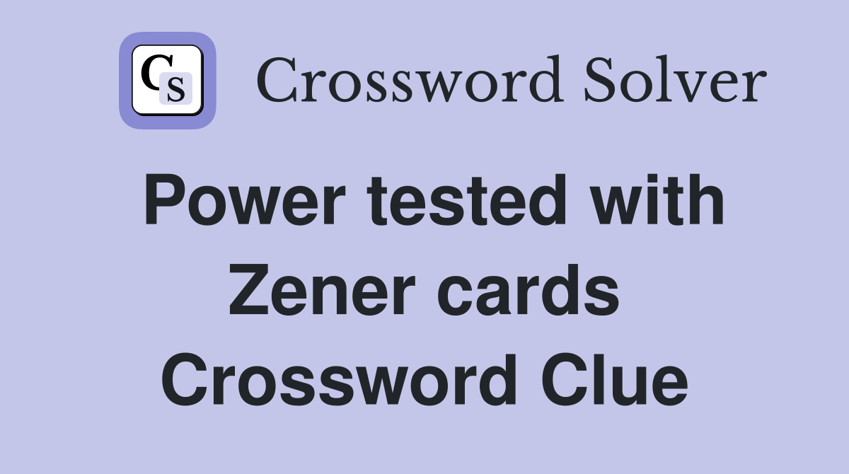 Power tested with Zener cards Crossword Clue