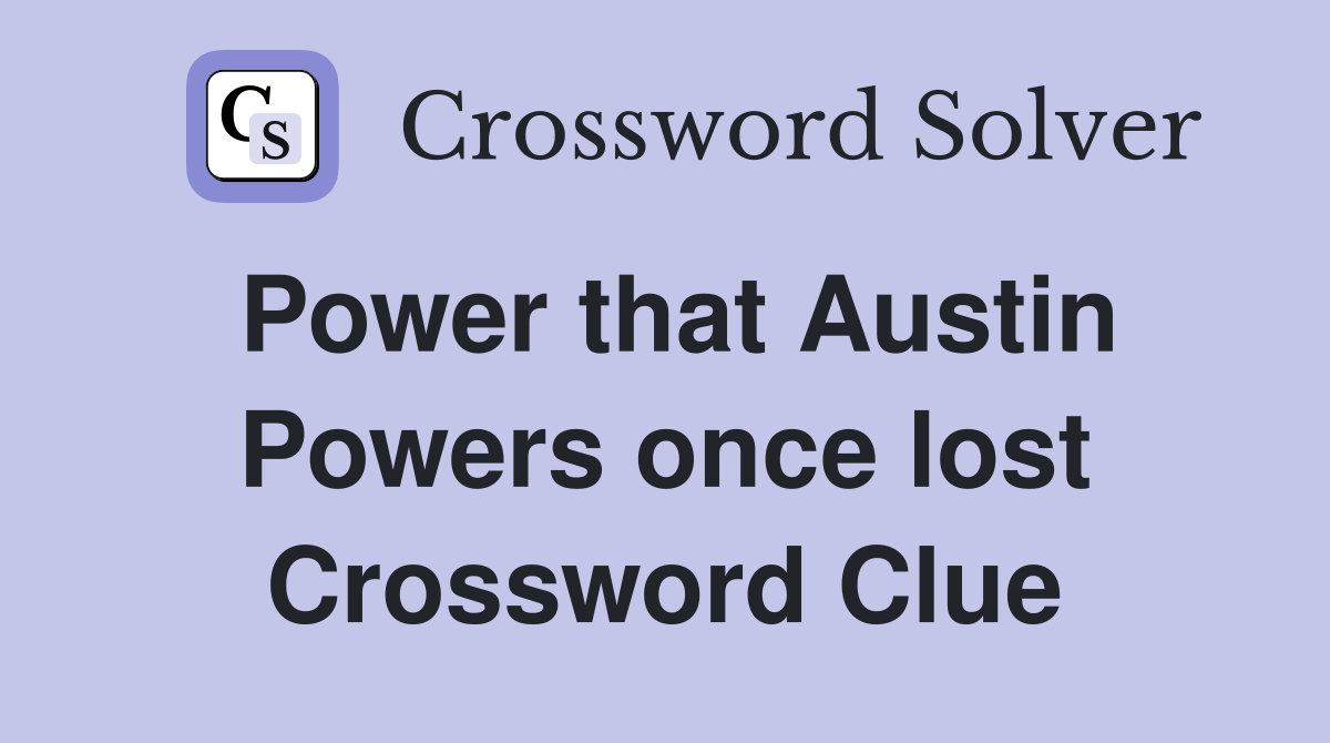Power that Austin Powers once lost Crossword Clue