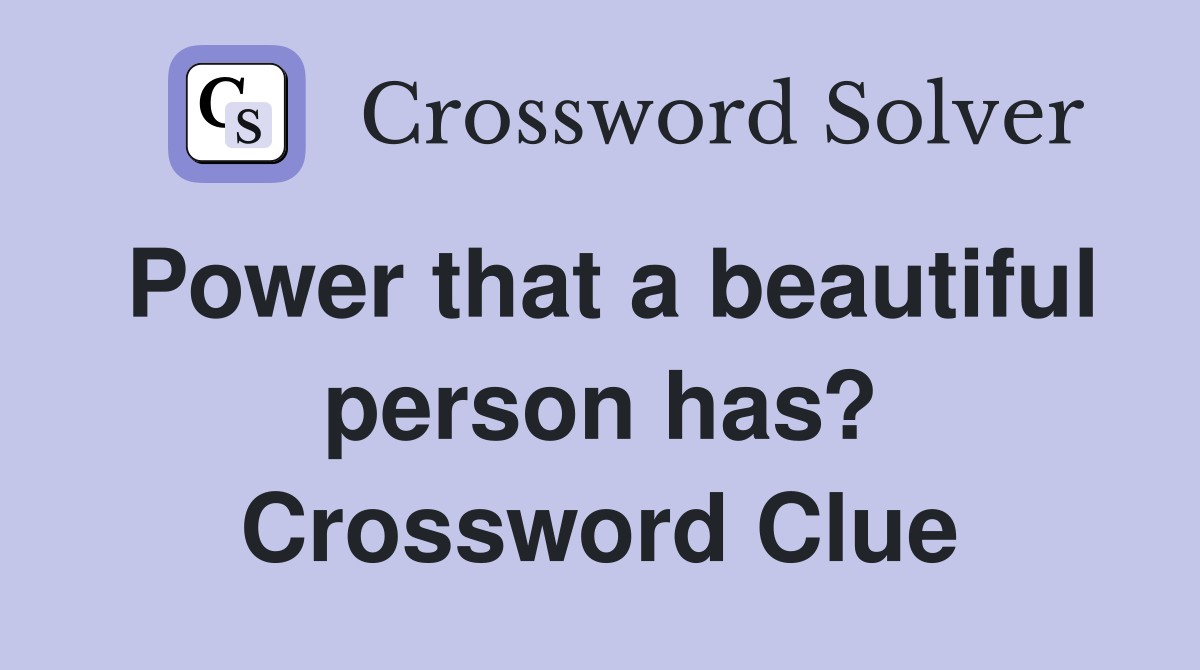 Power that a beautiful person has? Crossword Clue