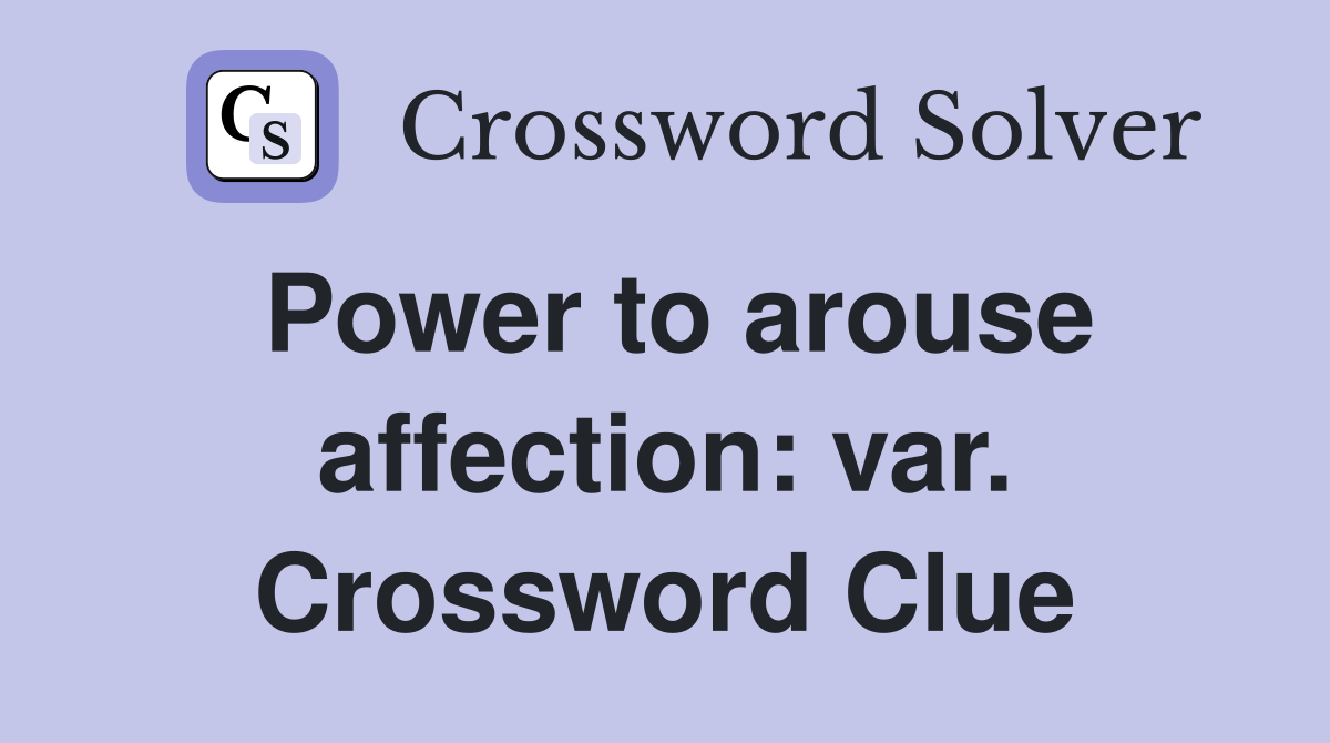 Power to arouse affection: var. Crossword Clue