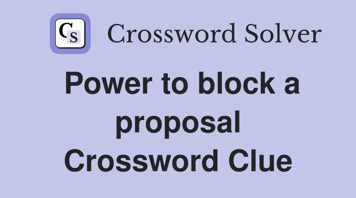 Power to block a proposal Crossword Clue