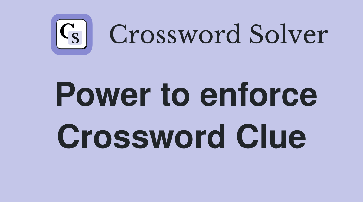 Power to enforce Crossword Clue