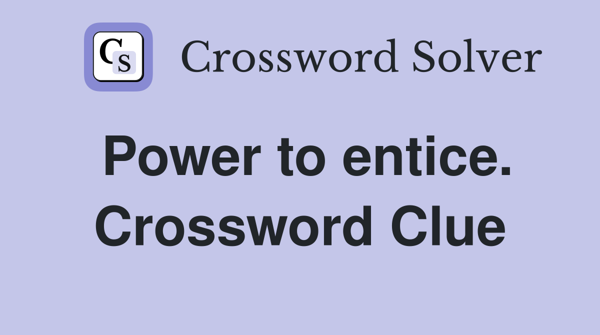 Power to entice. Crossword Clue