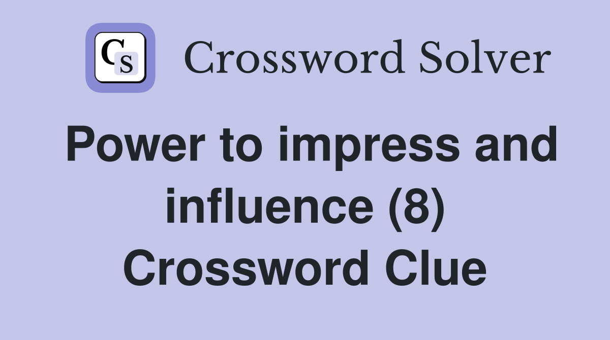 Power to impress and influence (8) Crossword Clue