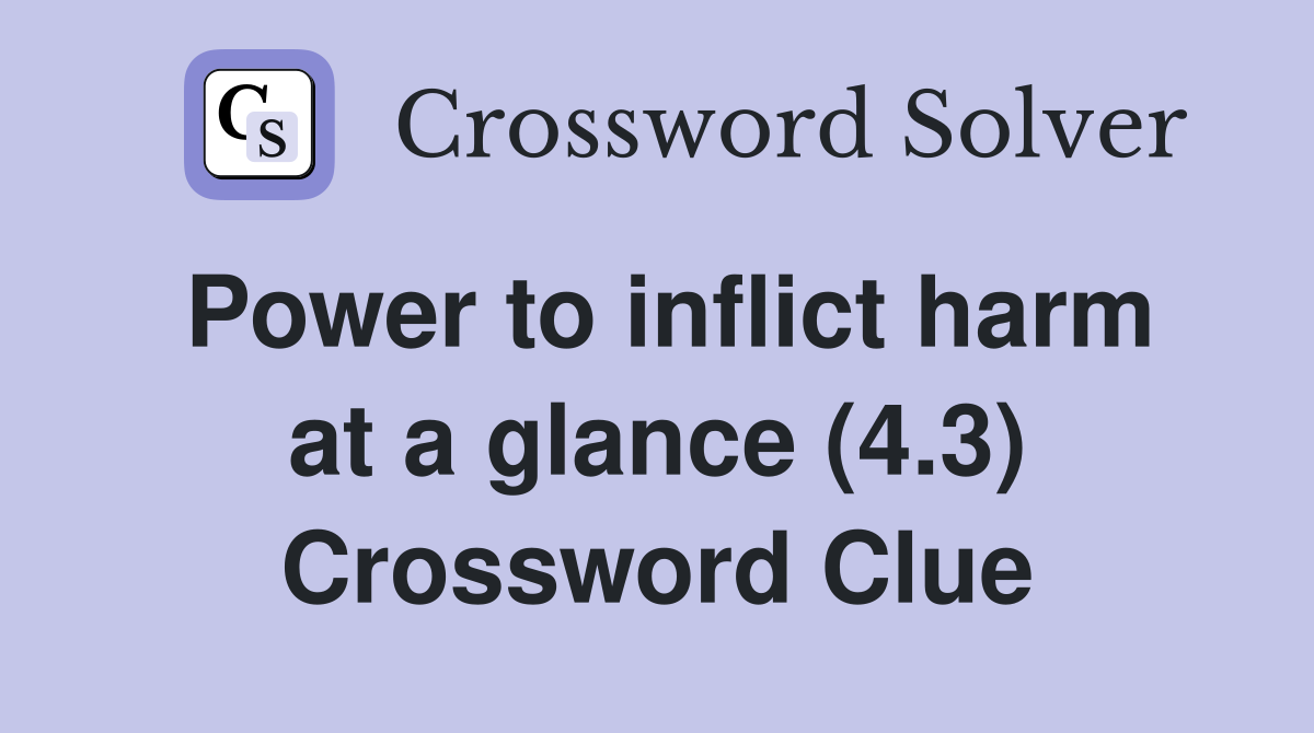 Power to inflict harm at a glance (4.3) Crossword Clue