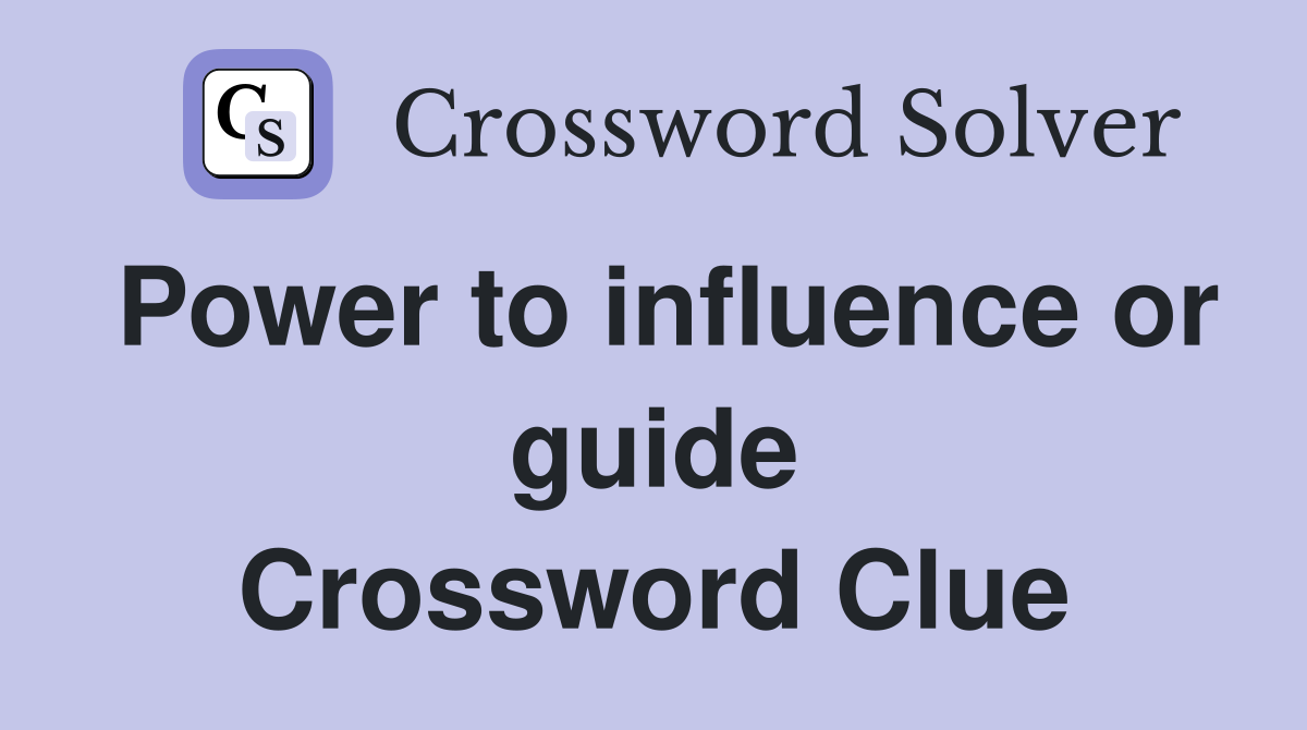 Power to influence or guide Crossword Clue