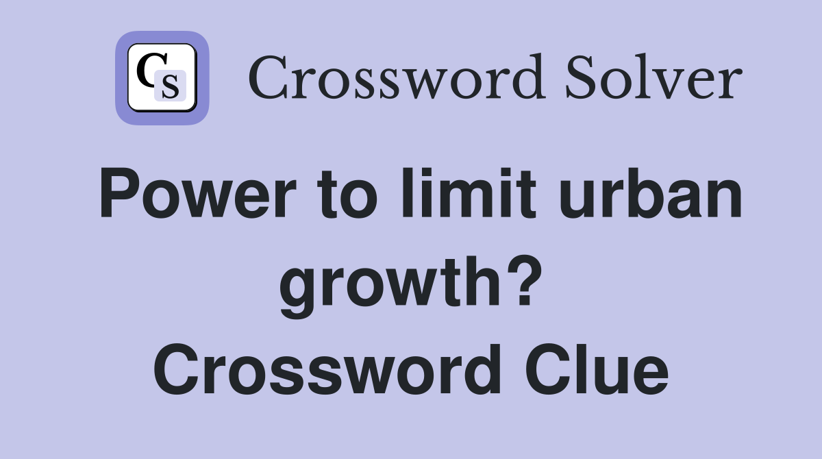 Power to limit urban growth? Crossword Clue