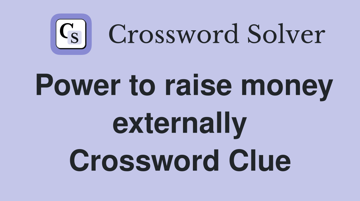 Power to raise money externally Crossword Clue