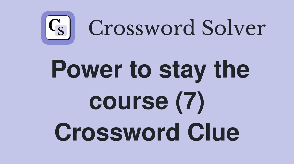 Power to stay the course (7) Crossword Clue