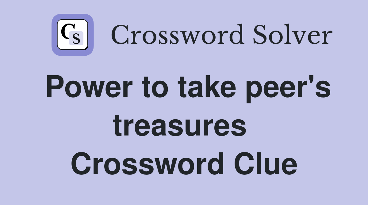 Power to take peer's treasures  Crossword Clue