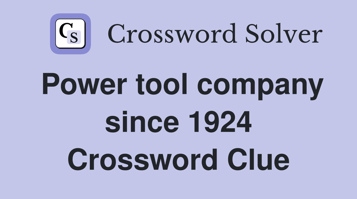 Power tool company since 1924 Crossword Clue