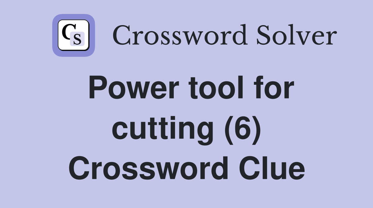 Power tool for cutting (6) Crossword Clue