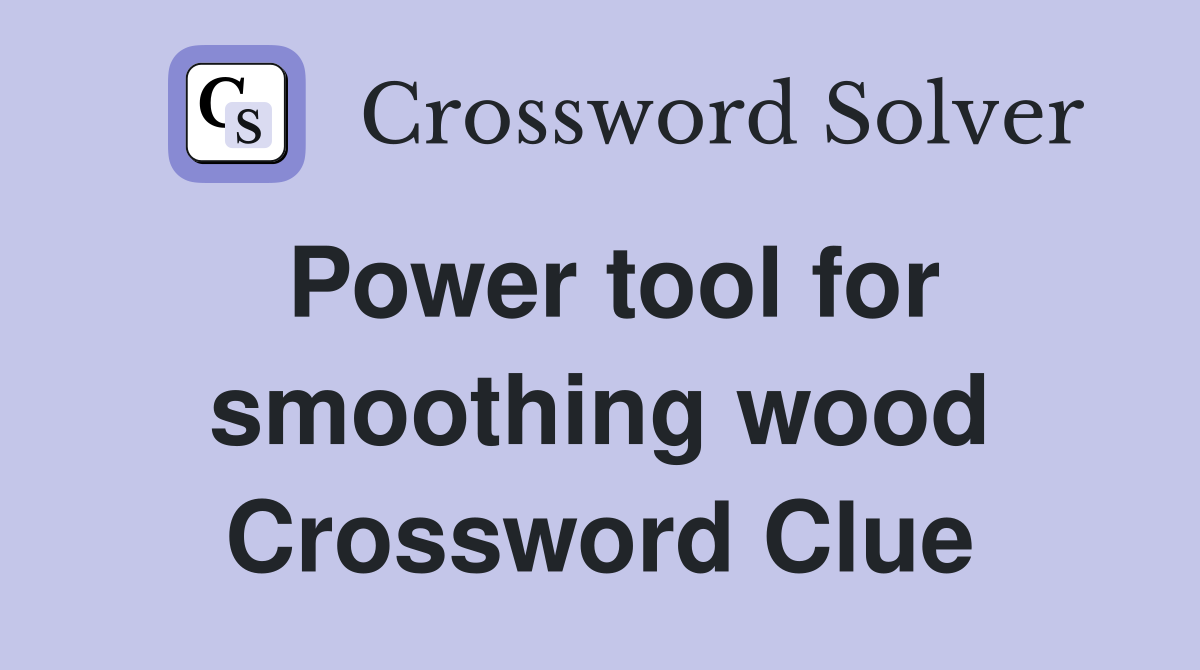Power tool for smoothing wood Crossword Clue