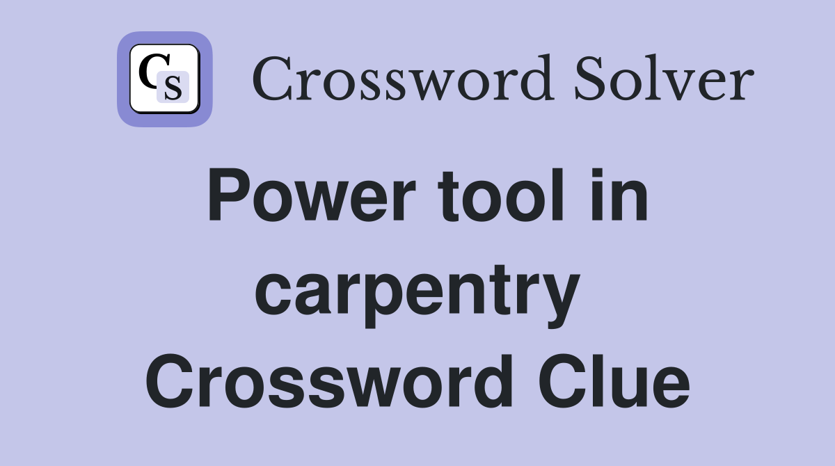 Power tool in carpentry Crossword Clue