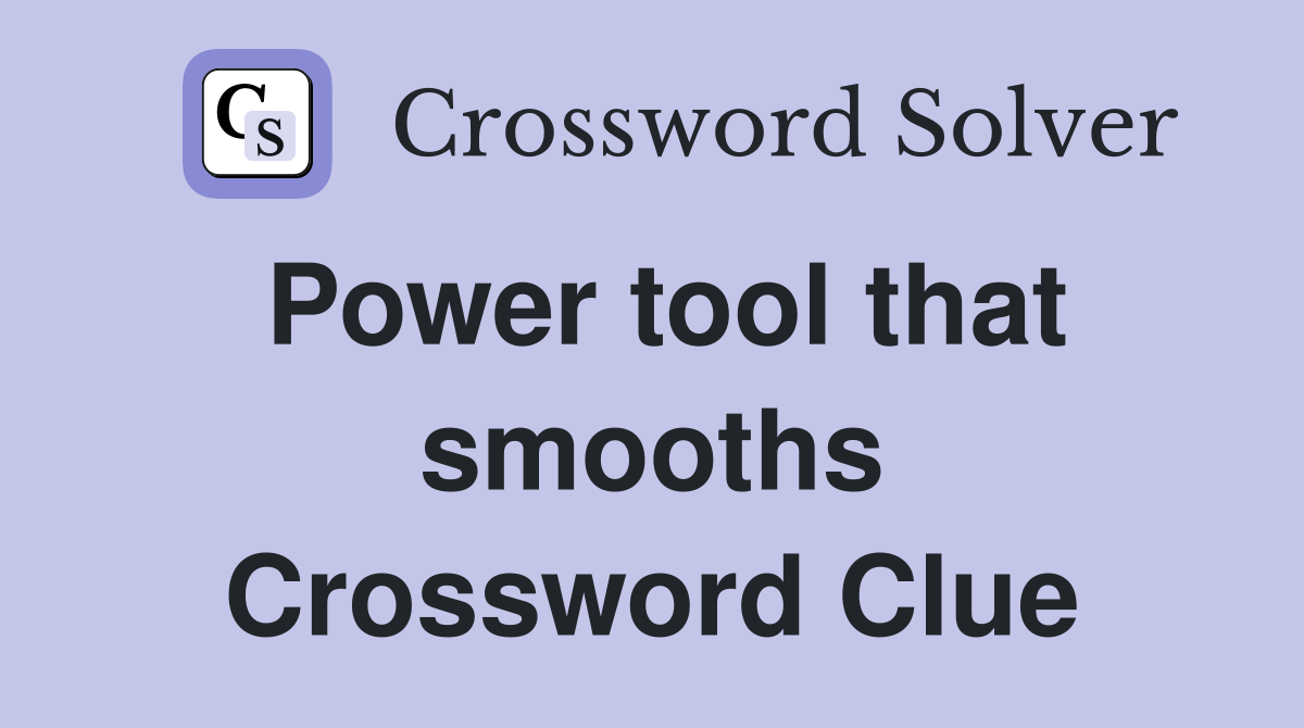 Power tool that smooths Crossword Clue