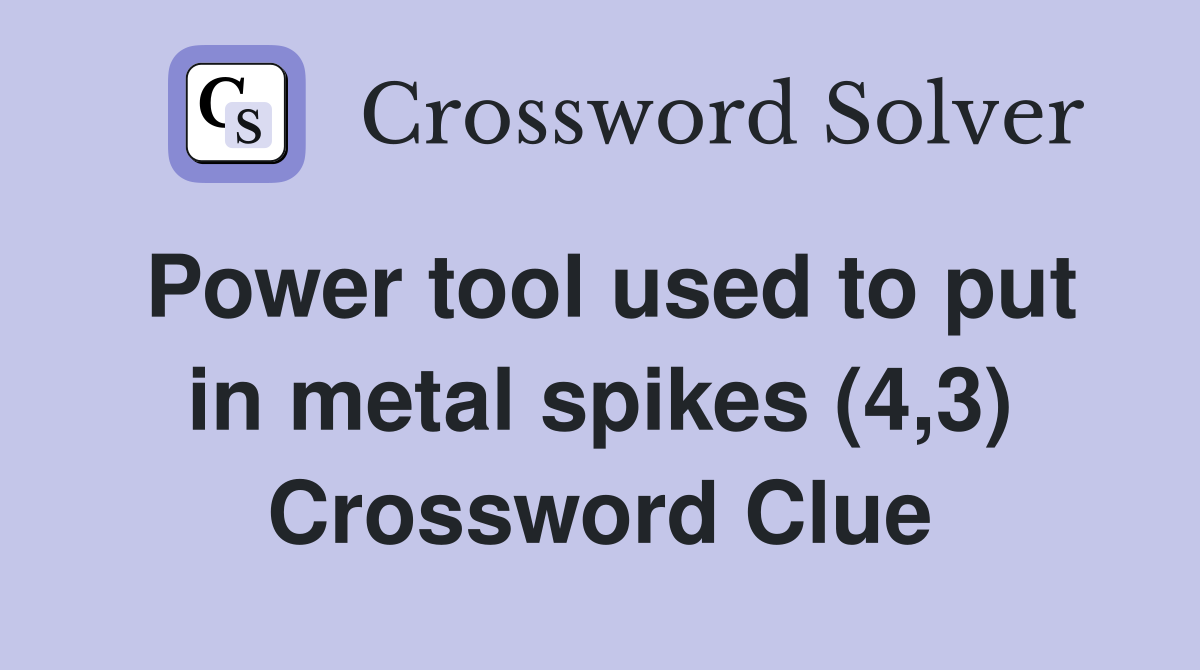 Power tool used to put in metal spikes (4,3) Crossword Clue