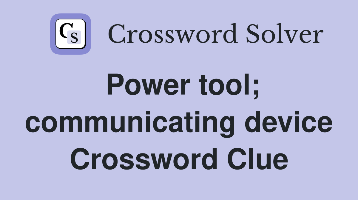 Power tool; communicating device Crossword Clue