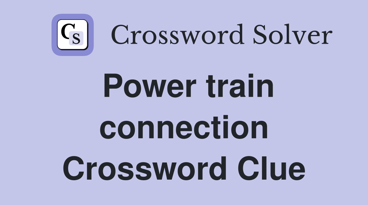 Power train connection Crossword Clue