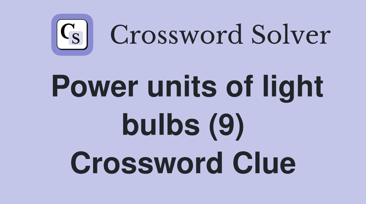 Power units of light bulbs (9) Crossword Clue