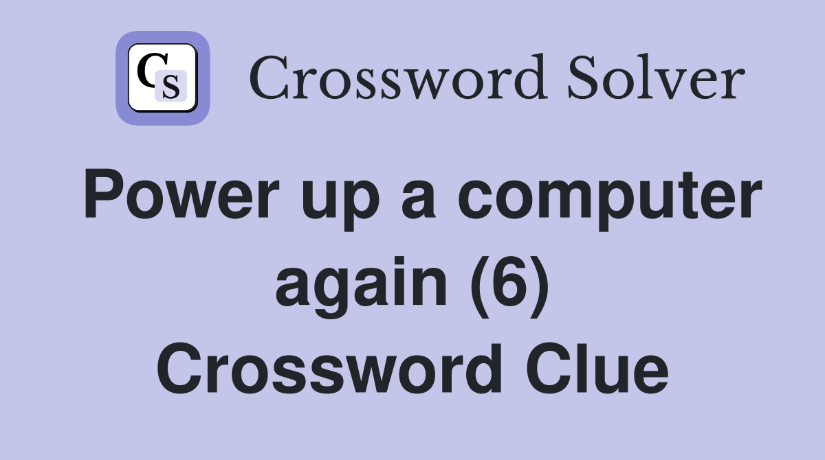 Power up a computer again (6) Crossword Clue
