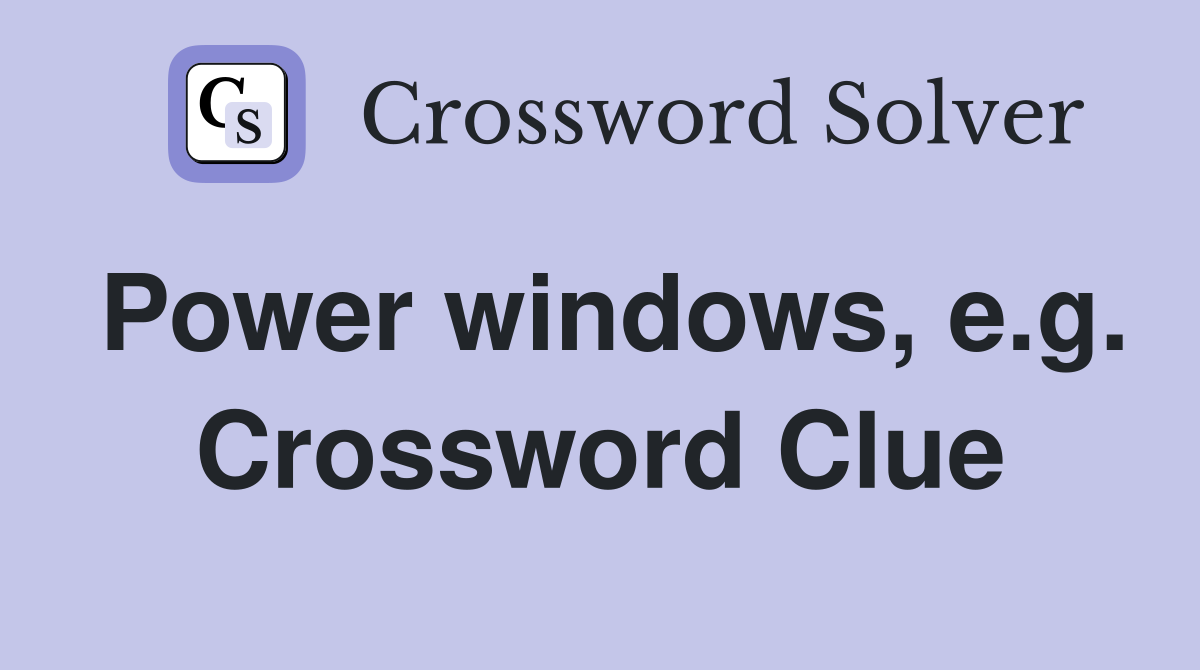 Power windows, e.g. Crossword Clue