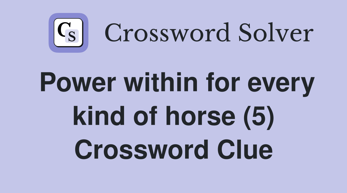 Power within for every kind of horse (5) Crossword Clue