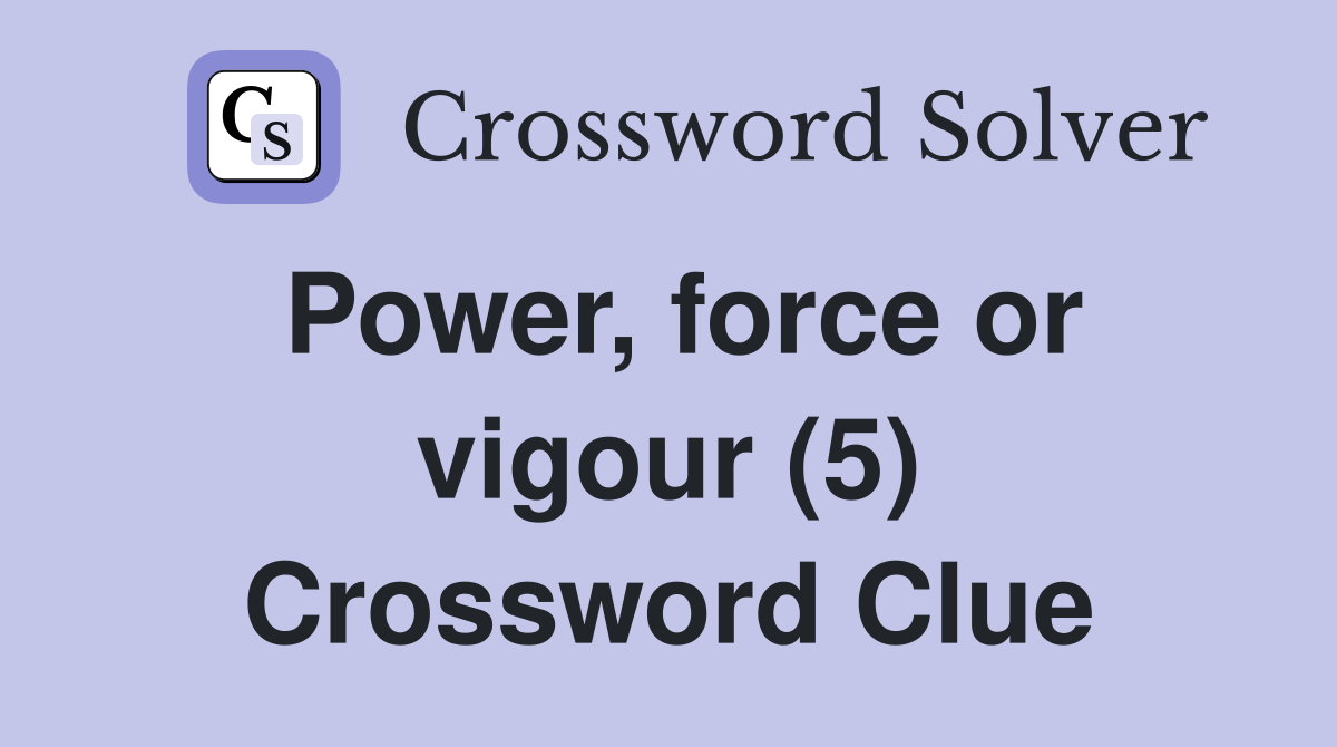 Power, force or vigour (5) Crossword Clue