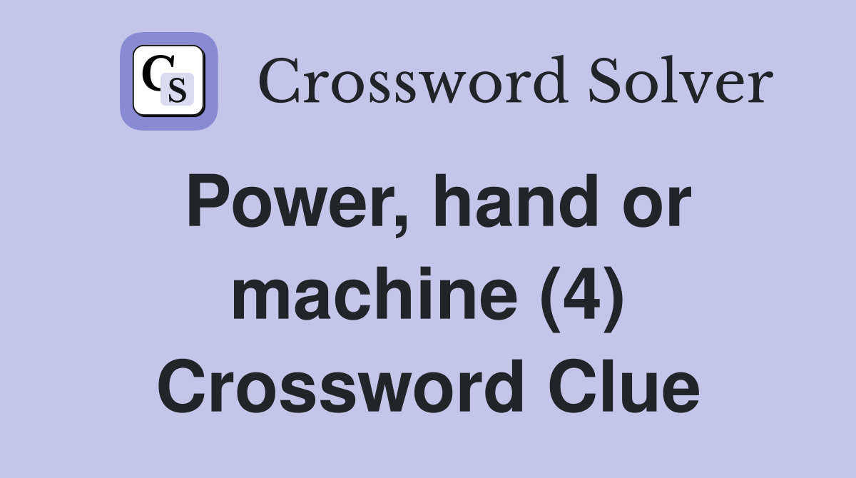 Power, hand or machine (4) Crossword Clue