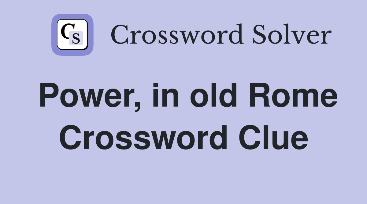 Power, in old Rome Crossword Clue