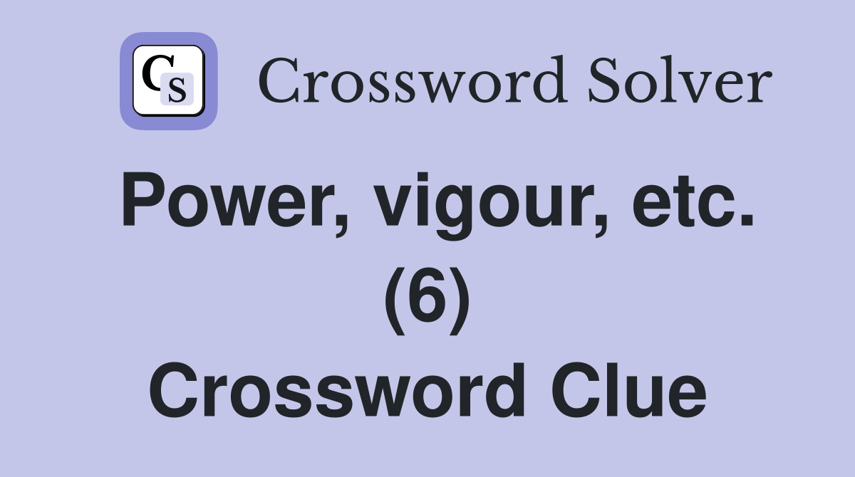 Power, vigour, etc. (6) Crossword Clue