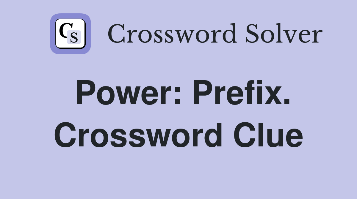 Power: Prefix. Crossword Clue