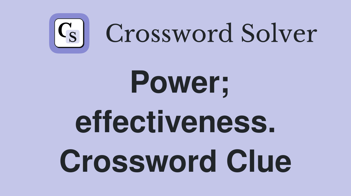 Power; effectiveness. Crossword Clue
